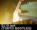 DJ O-ant (TOKYO BOOTLEG)
